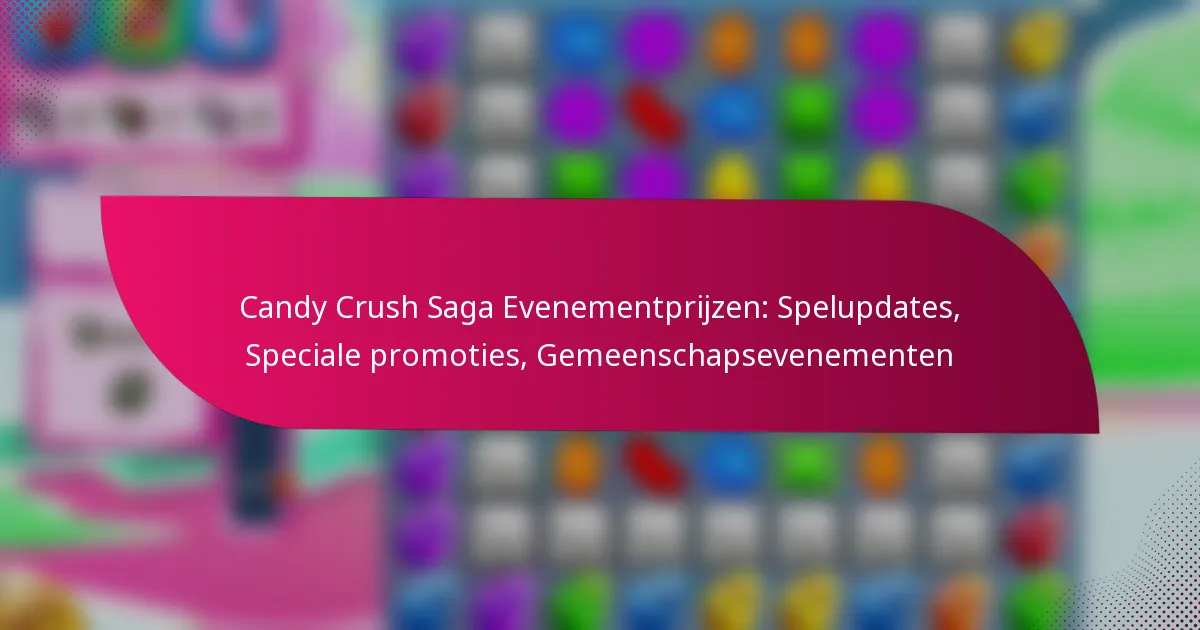 Candy Crush Saga Evenementprijzen: Spelupdates, Speciale promoties, Gemeenschapsevenementen