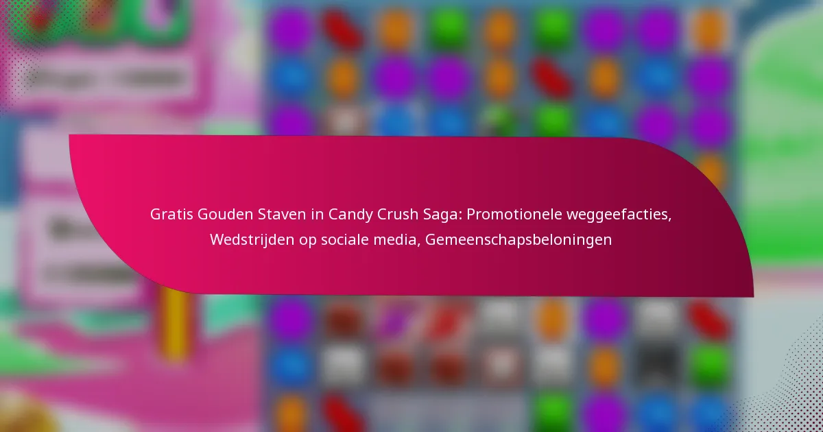 Gratis Gouden Staven in Candy Crush Saga: Promotionele weggeefacties, Wedstrijden op sociale media, Gemeenschapsbeloningen