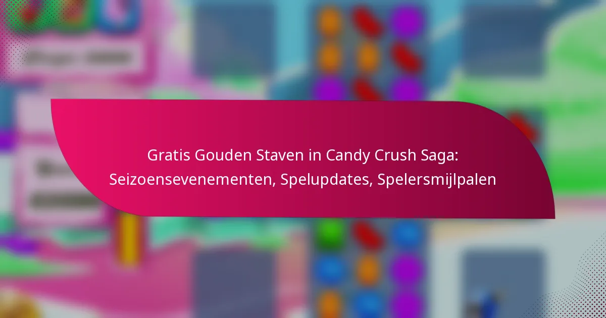 Gratis Gouden Staven in Candy Crush Saga: Seizoensevenementen, Spelupdates, Spelersmijlpalen