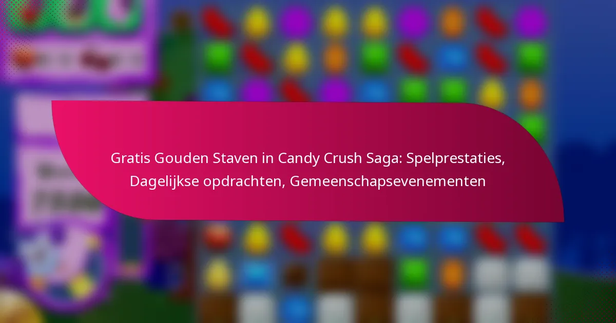Gratis Gouden Staven in Candy Crush Saga: Spelprestaties, Dagelijkse opdrachten, Gemeenschapsevenementen