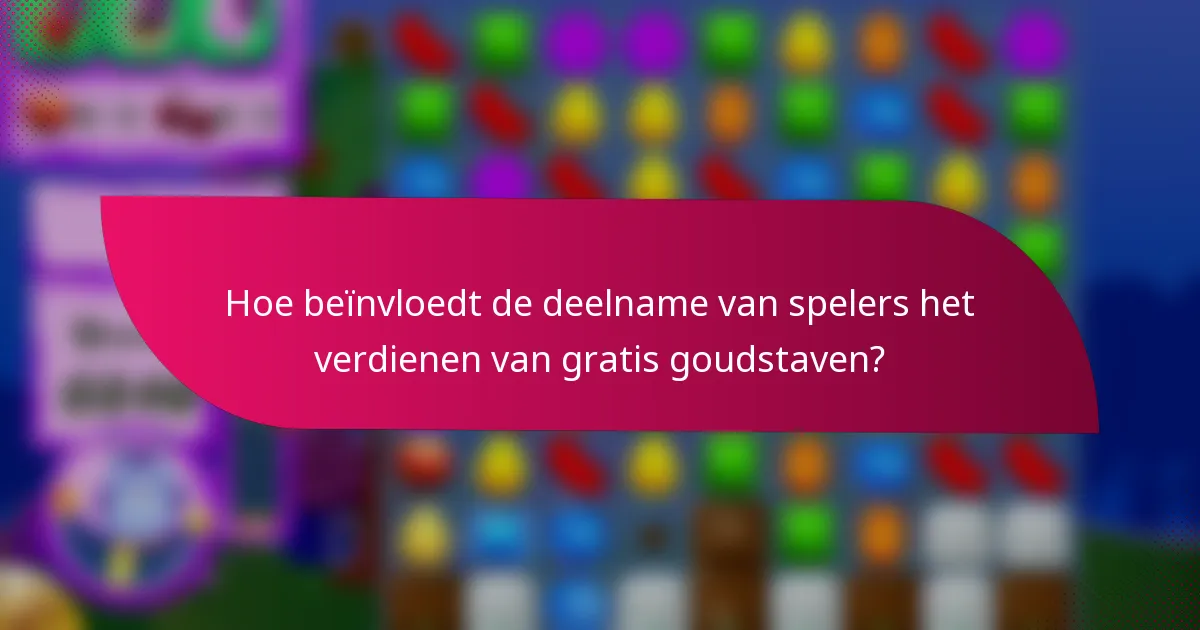 Hoe beïnvloedt de deelname van spelers het verdienen van gratis goudstaven?