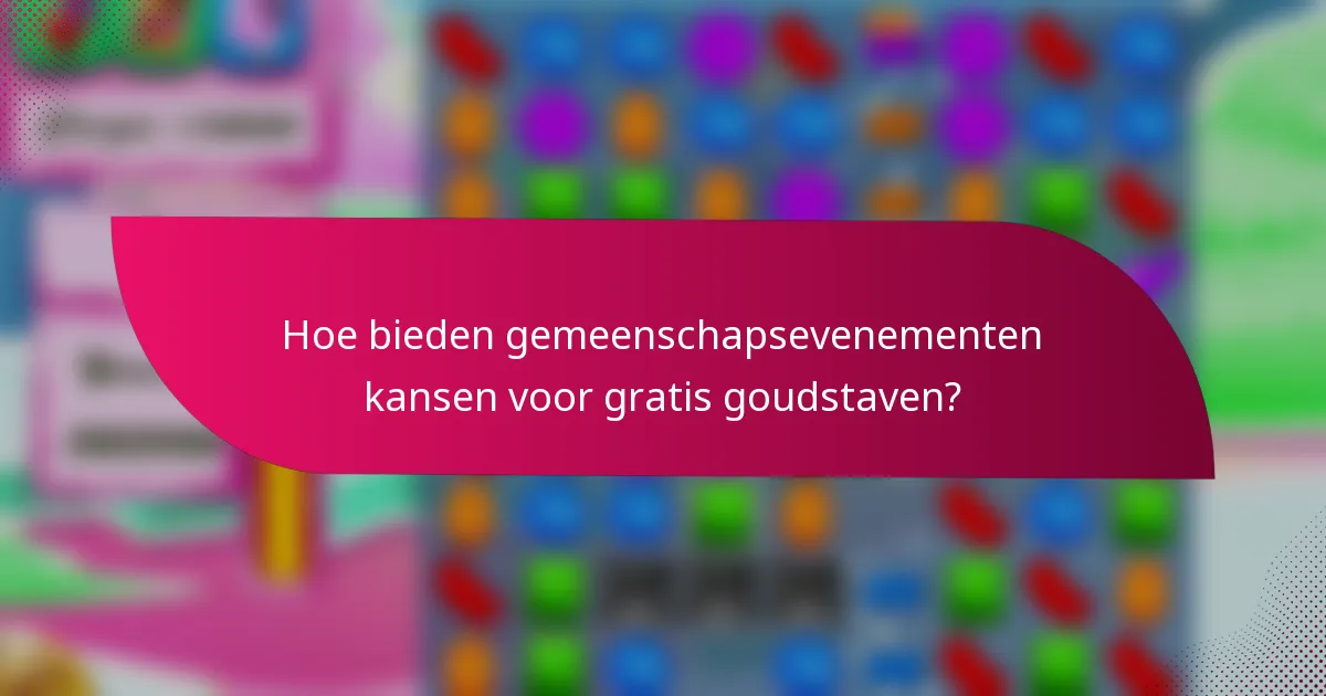 Hoe bieden gemeenschapsevenementen kansen voor gratis goudstaven?