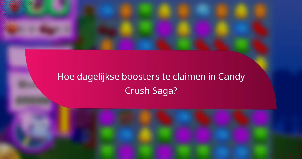 Hoe dagelijkse boosters te claimen in Candy Crush Saga?