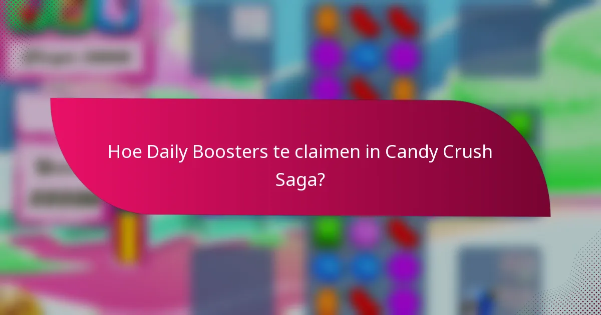 Hoe Daily Boosters te claimen in Candy Crush Saga?