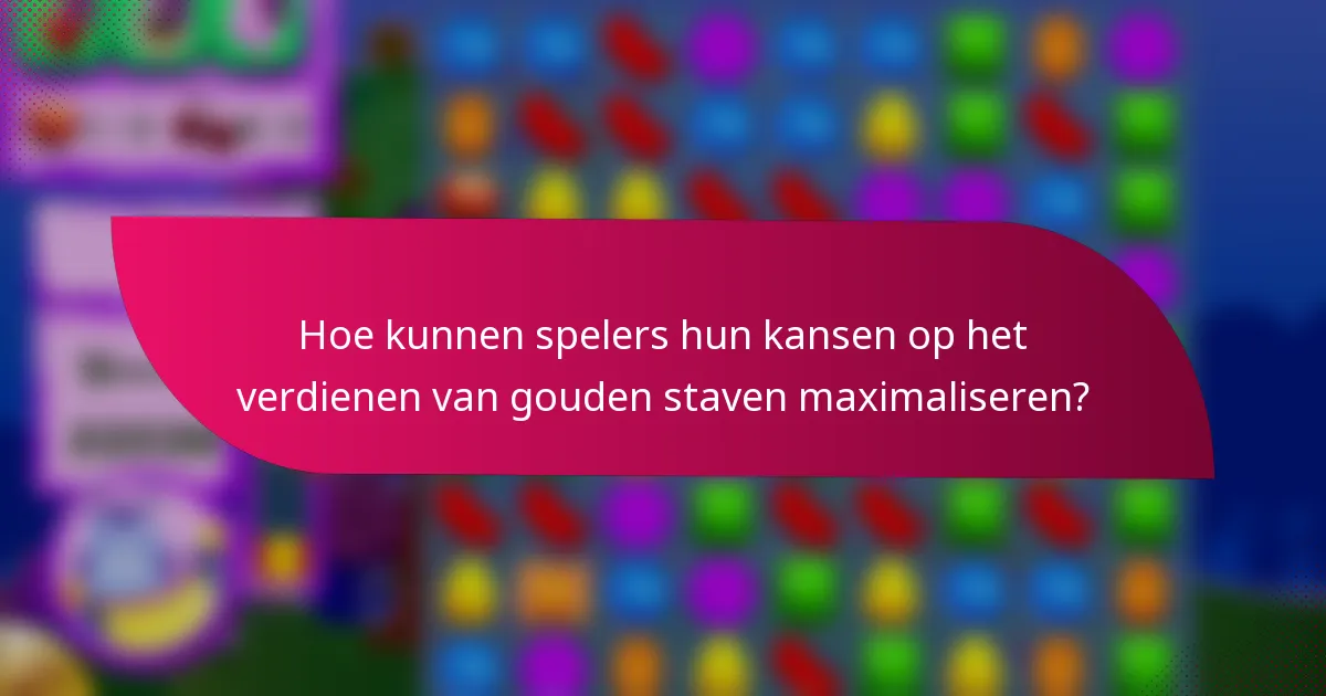 Hoe kunnen spelers hun kansen op het verdienen van gouden staven maximaliseren?
