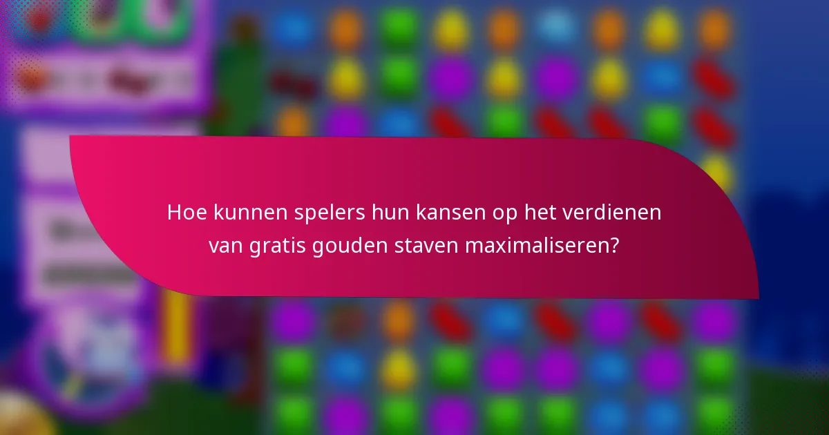 Hoe kunnen spelers hun kansen op het verdienen van gratis gouden staven maximaliseren?