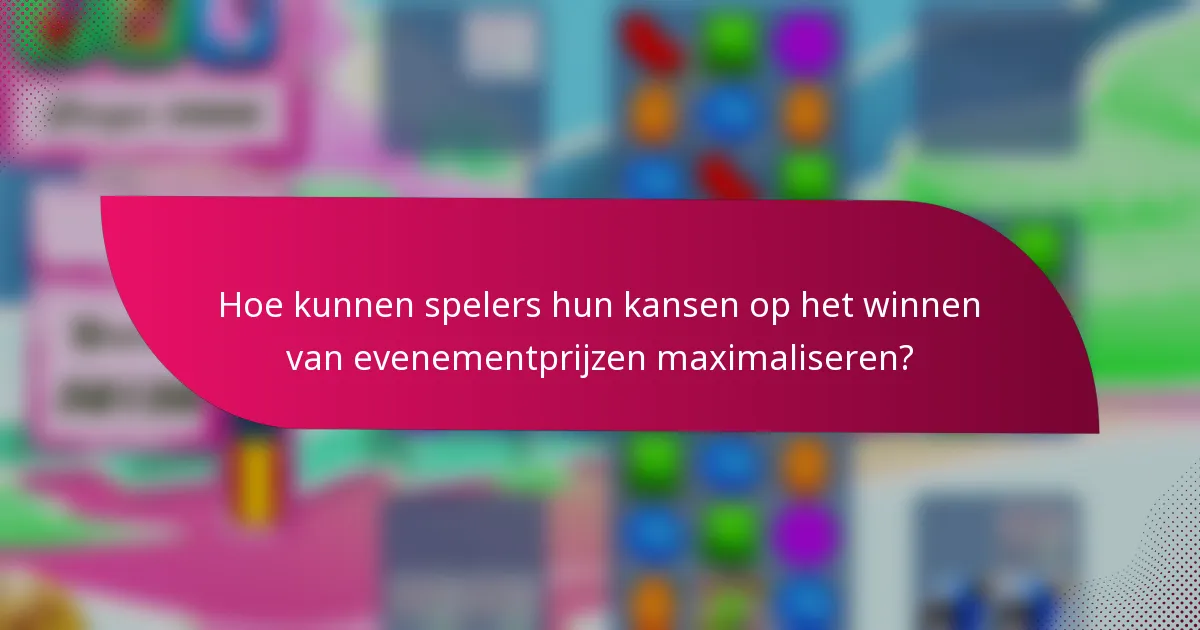 Hoe kunnen spelers hun kansen op het winnen van evenementprijzen maximaliseren?