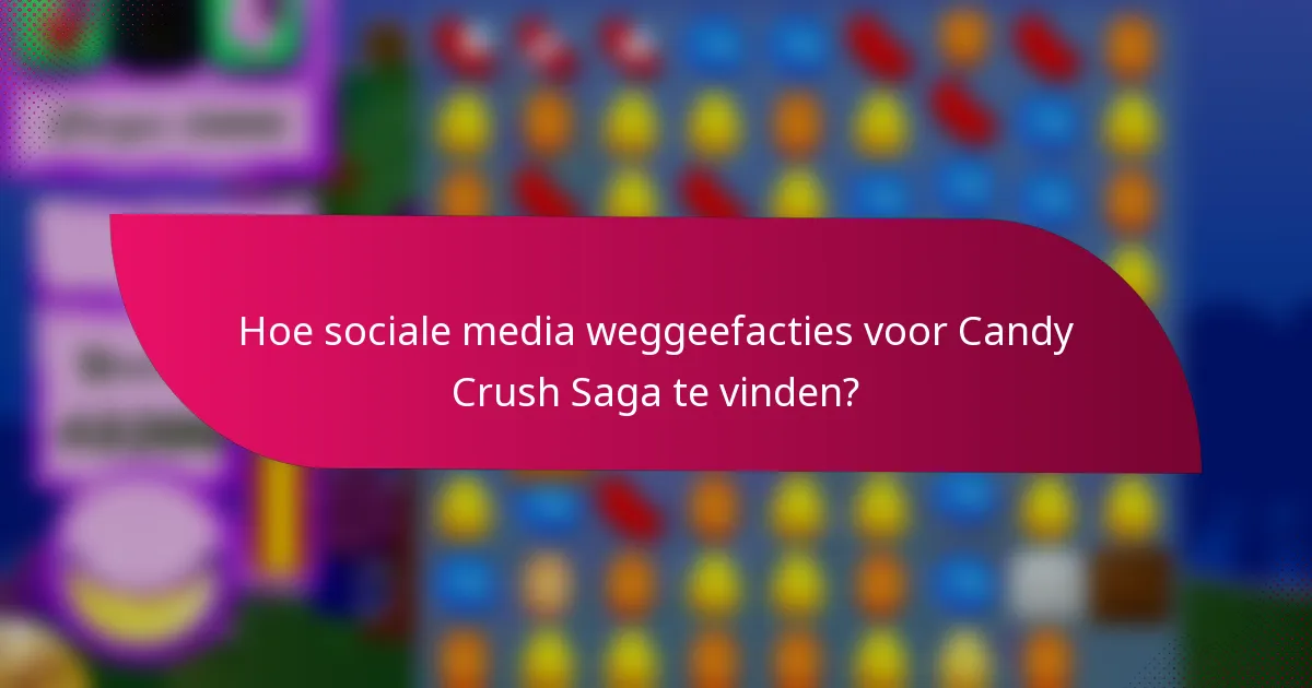Hoe sociale media weggeefacties voor Candy Crush Saga te vinden?