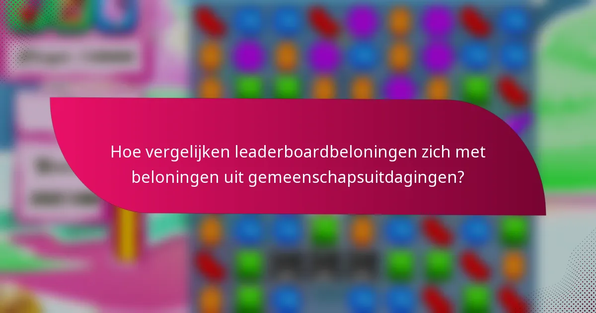 Hoe vergelijken leaderboardbeloningen zich met beloningen uit gemeenschapsuitdagingen?