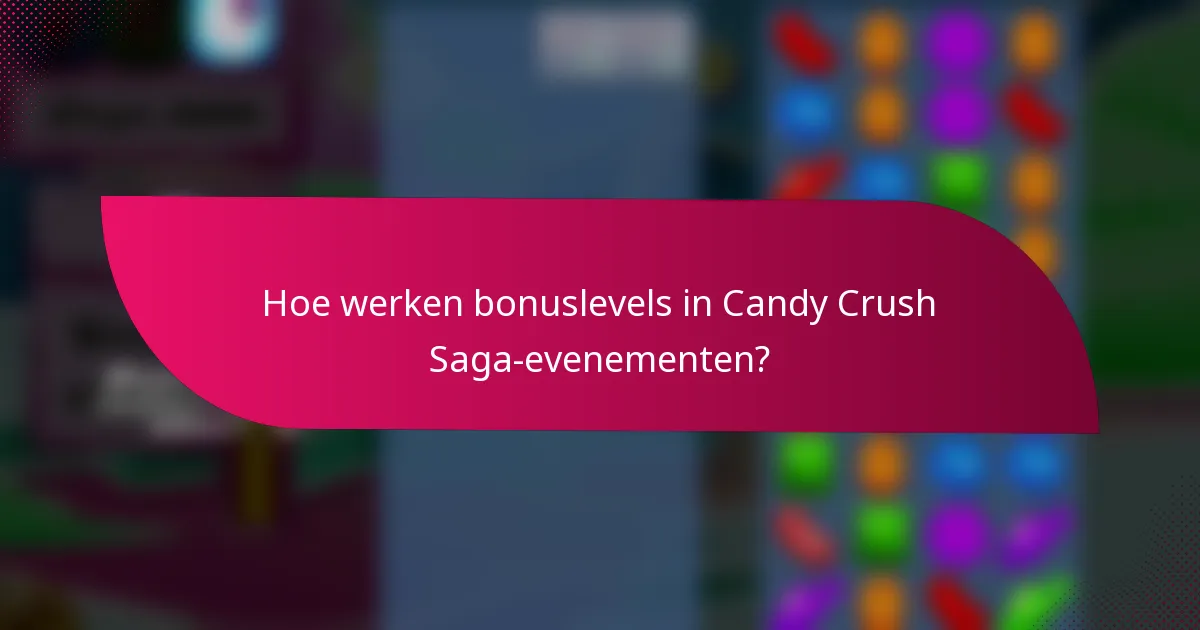 Hoe werken bonuslevels in Candy Crush Saga-evenementen?