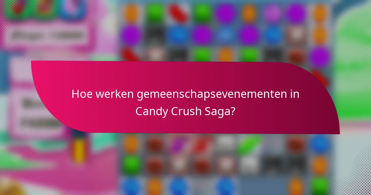 Hoe werken gemeenschapsevenementen in Candy Crush Saga?