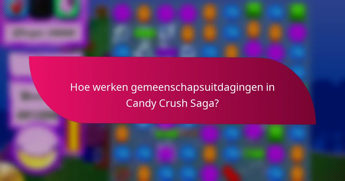 Hoe werken gemeenschapsuitdagingen in Candy Crush Saga?