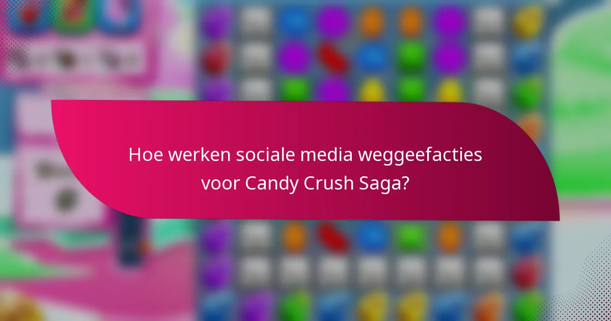 Hoe werken sociale media weggeefacties voor Candy Crush Saga?