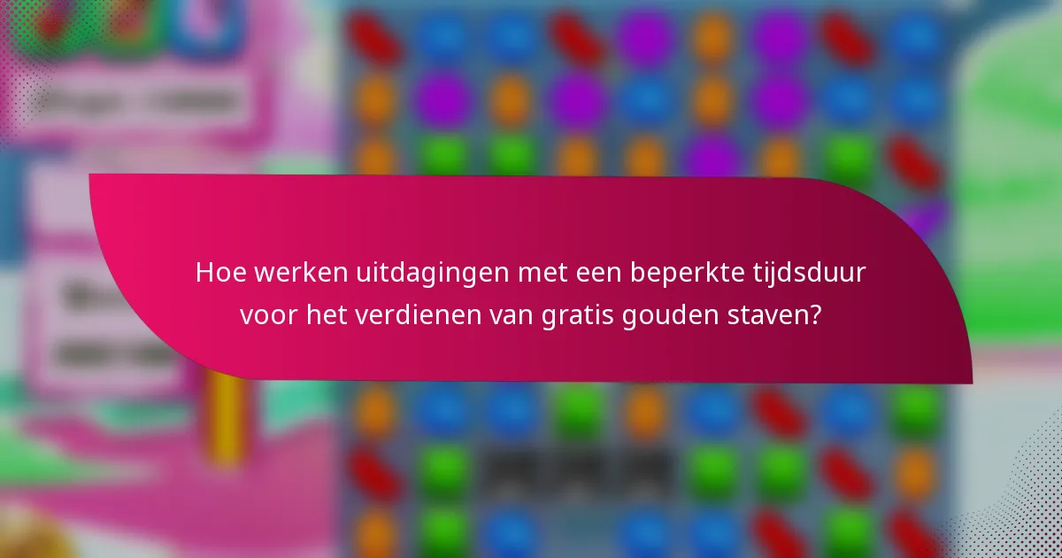 Hoe werken uitdagingen met een beperkte tijdsduur voor het verdienen van gratis gouden staven?
