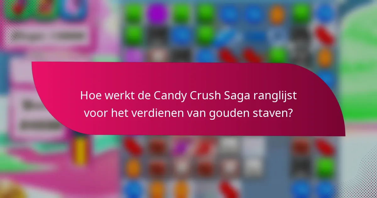 Hoe werkt de Candy Crush Saga ranglijst voor het verdienen van gouden staven?