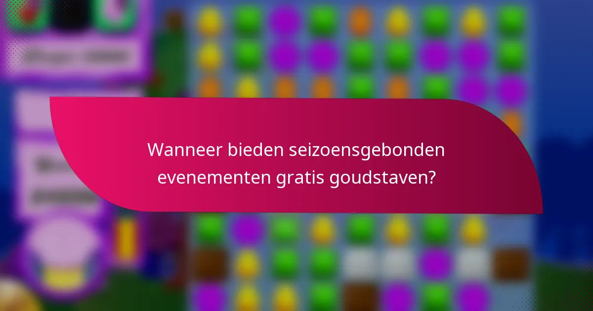 Wanneer bieden seizoensgebonden evenementen gratis goudstaven?