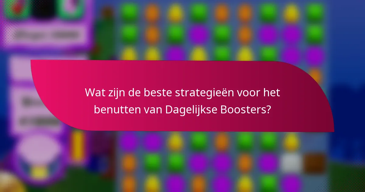 Wat zijn de beste strategieën voor het benutten van Dagelijkse Boosters?