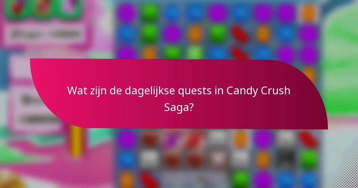 Wat zijn de dagelijkse quests in Candy Crush Saga?