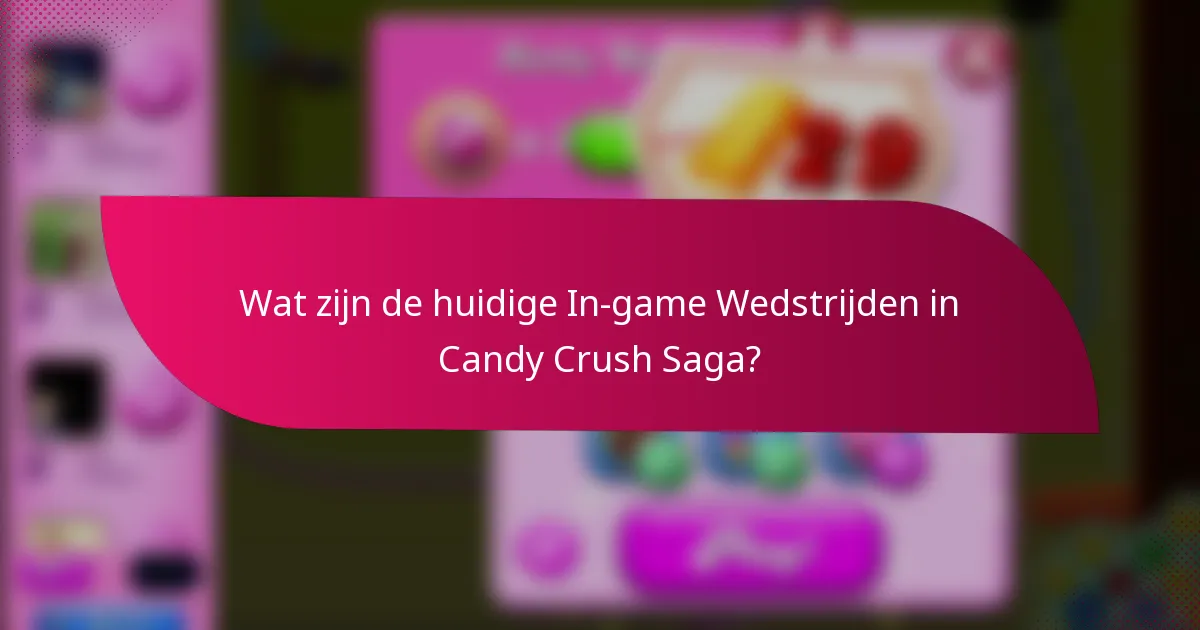 Wat zijn de huidige In-game Wedstrijden in Candy Crush Saga?