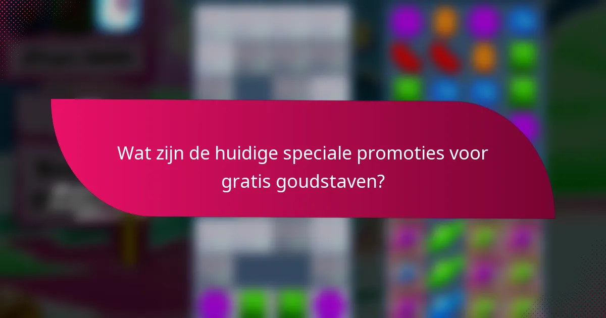 Wat zijn de huidige speciale promoties voor gratis goudstaven?