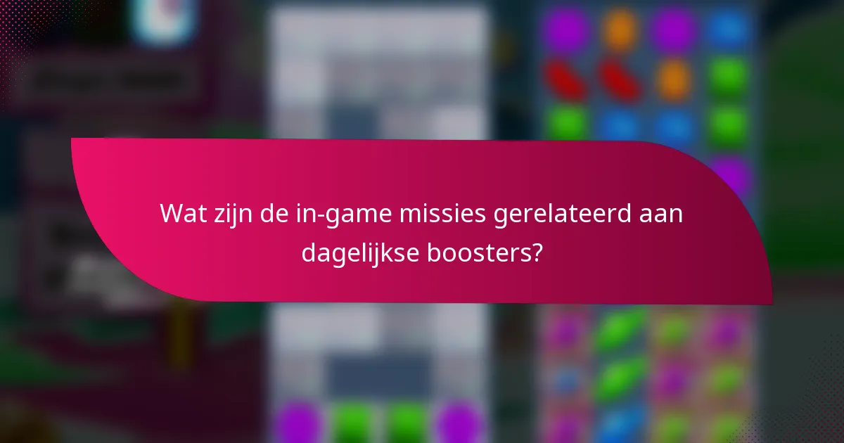 Wat zijn de in-game missies gerelateerd aan dagelijkse boosters?