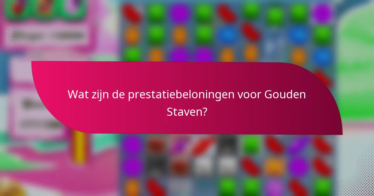 Wat zijn de prestatiebeloningen voor Gouden Staven?