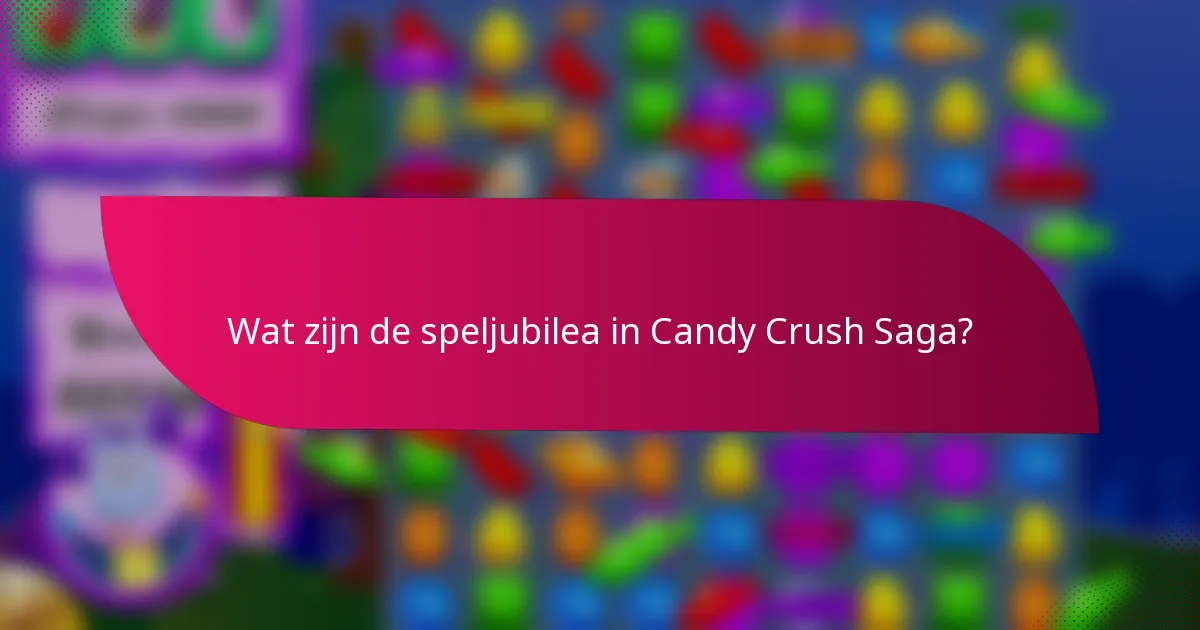 Wat zijn de speljubilea in Candy Crush Saga?