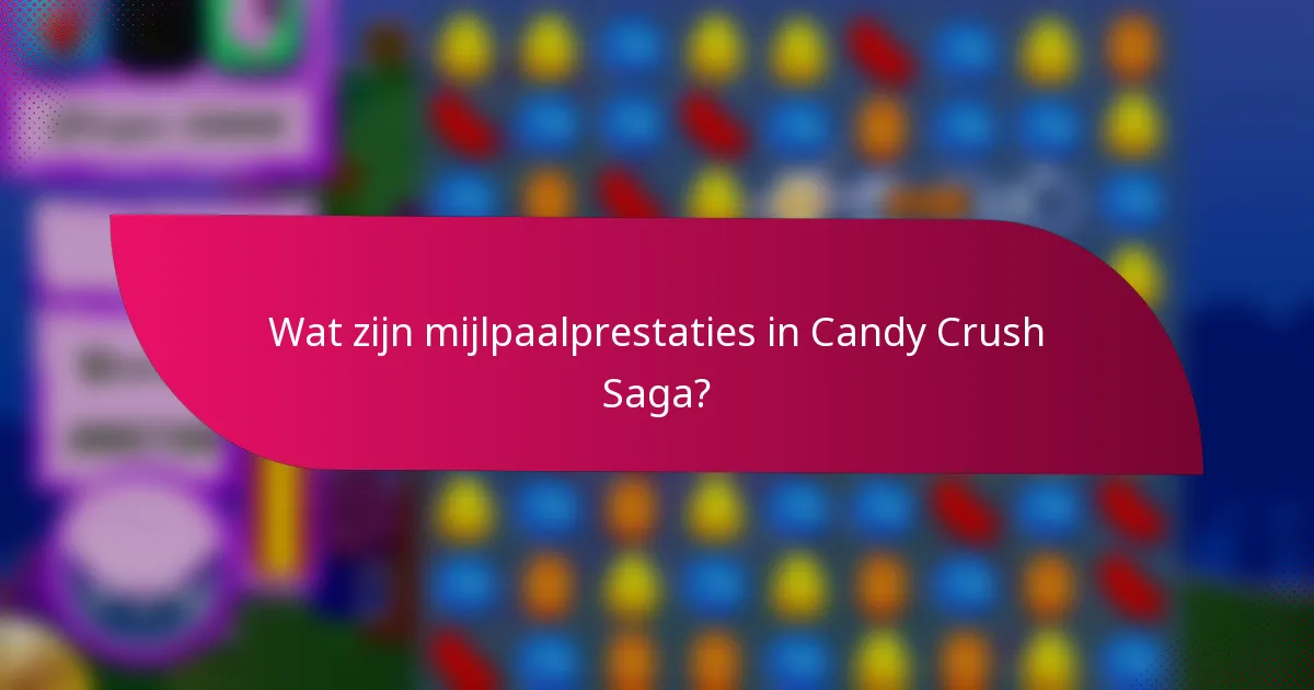 Wat zijn mijlpaalprestaties in Candy Crush Saga?