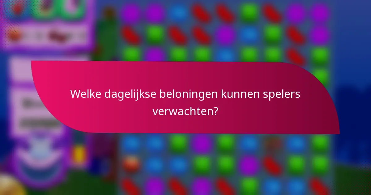 Welke dagelijkse beloningen kunnen spelers verwachten?