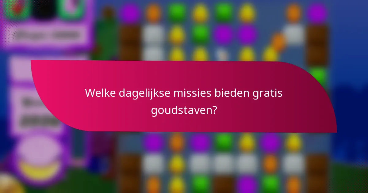 Welke dagelijkse missies bieden gratis goudstaven?