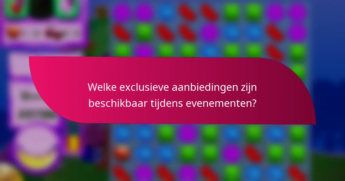 Welke exclusieve aanbiedingen zijn beschikbaar tijdens evenementen?