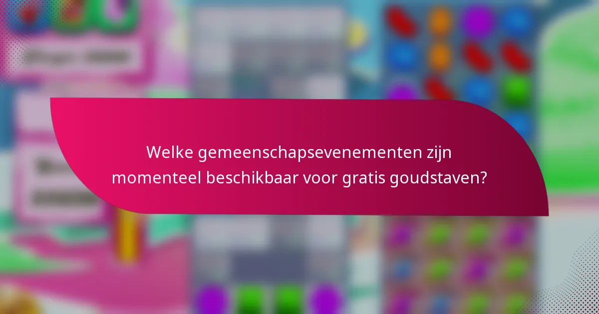Welke gemeenschapsevenementen zijn momenteel beschikbaar voor gratis goudstaven?