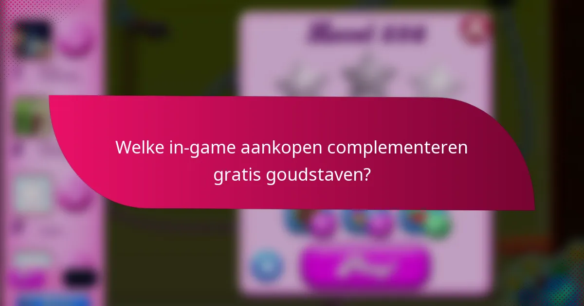 Welke in-game aankopen complementeren gratis goudstaven?