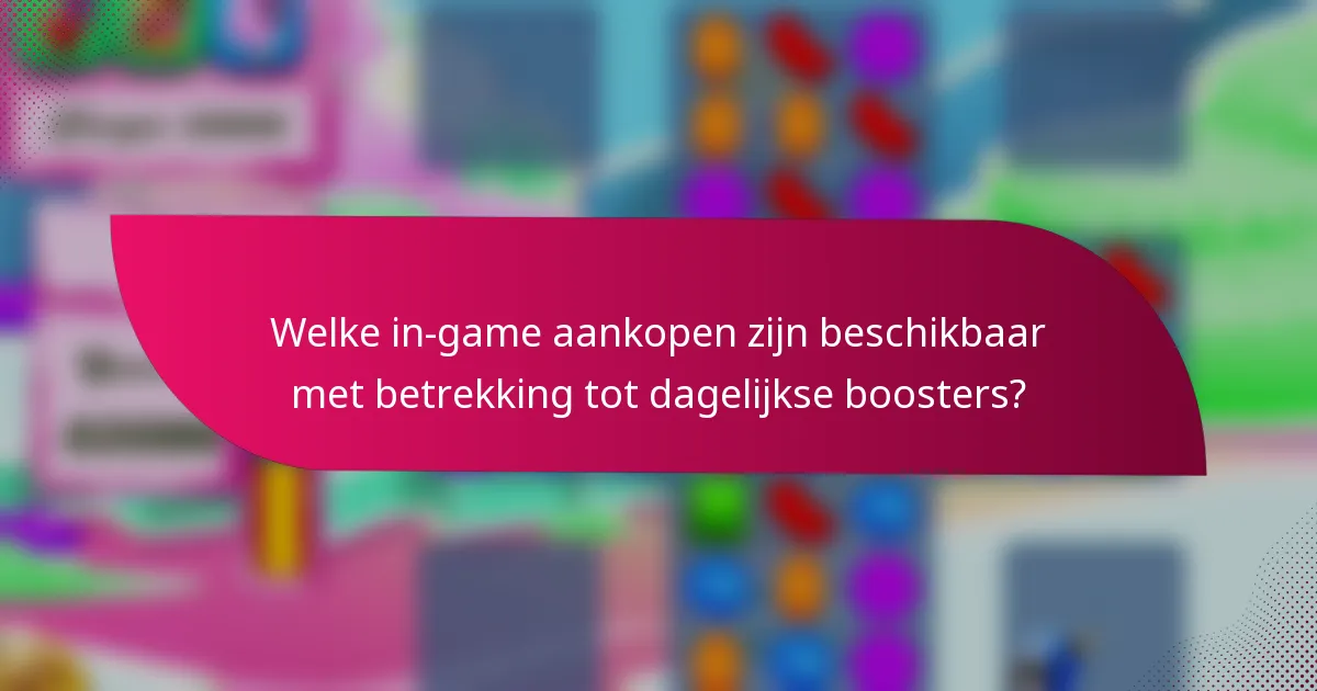 Welke in-game aankopen zijn beschikbaar met betrekking tot dagelijkse boosters?