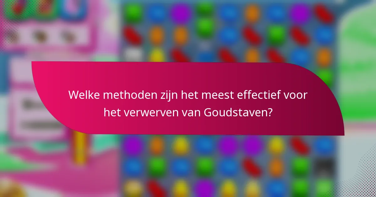 Welke methoden zijn het meest effectief voor het verwerven van Goudstaven?
