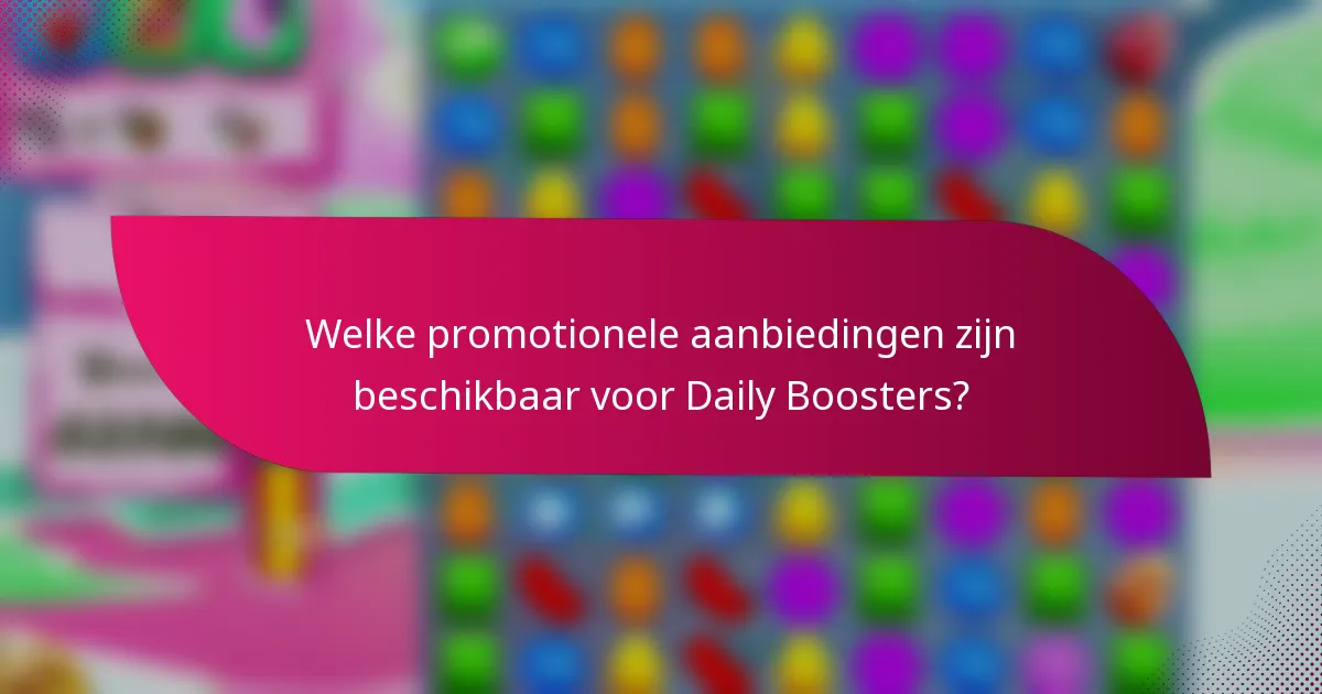 Welke promotionele aanbiedingen zijn beschikbaar voor Daily Boosters?