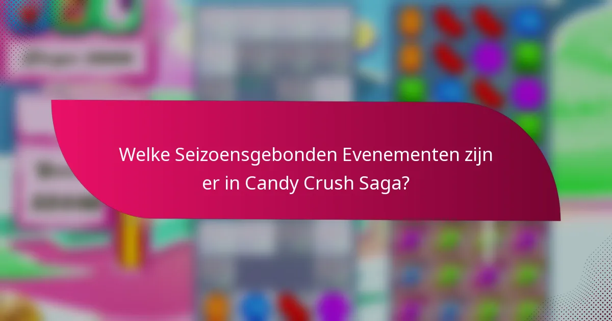 Welke Seizoensgebonden Evenementen zijn er in Candy Crush Saga?