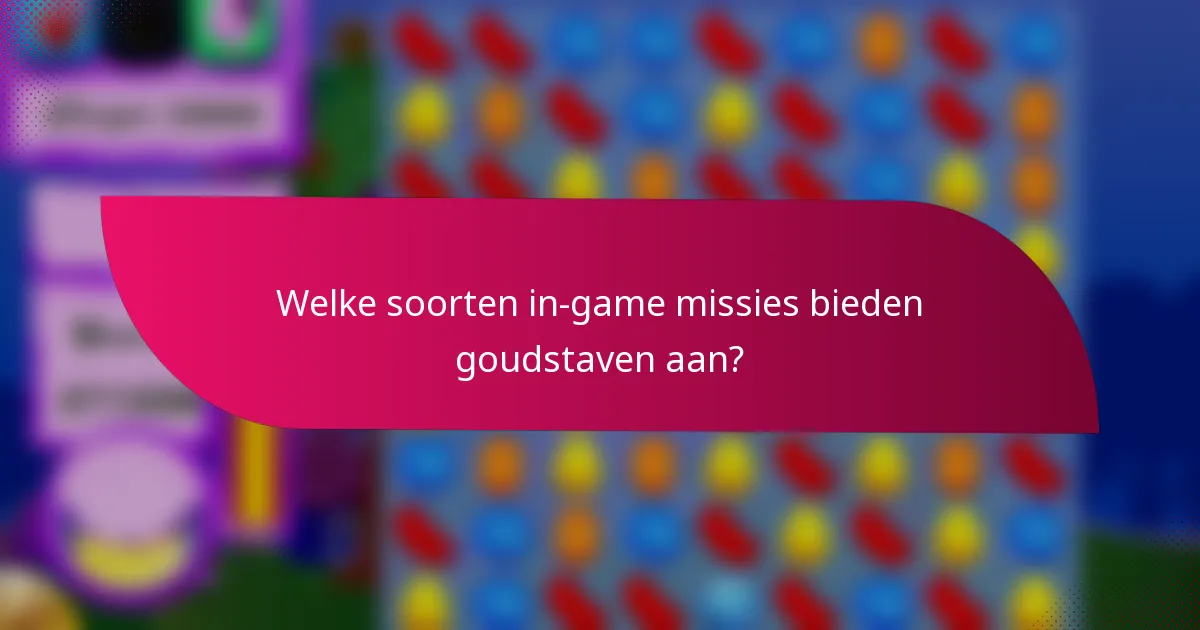 Welke soorten in-game missies bieden goudstaven aan?