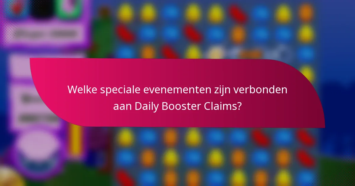Welke speciale evenementen zijn verbonden aan Daily Booster Claims?