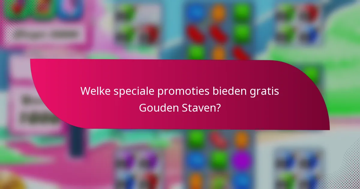 Welke speciale promoties bieden gratis Gouden Staven?