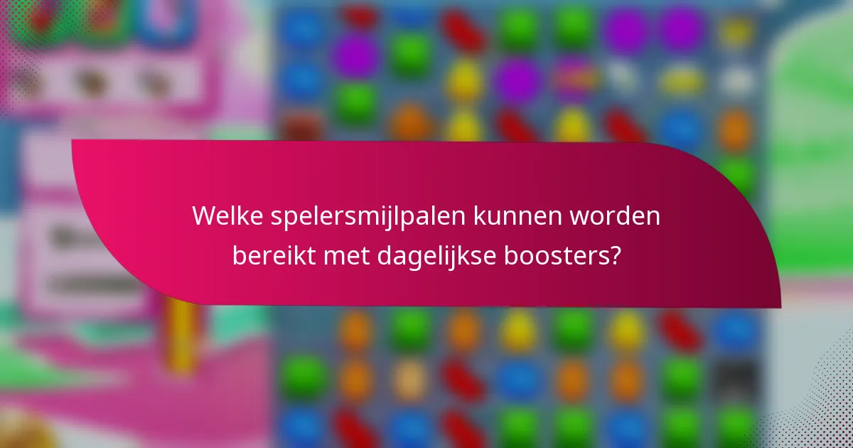 Welke spelersmijlpalen kunnen worden bereikt met dagelijkse boosters?