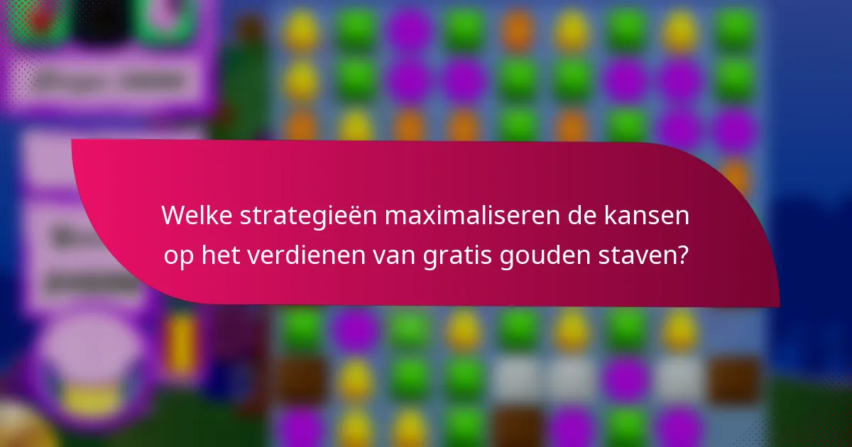 Welke strategieën maximaliseren de kansen op het verdienen van gratis gouden staven?